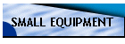 SMALL EQUIPMENT